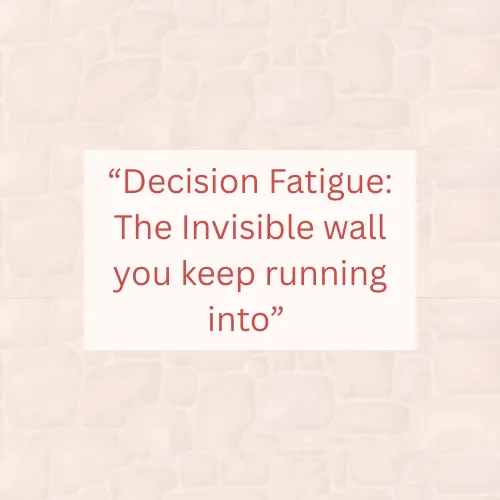 3 Simple Tips to Eliminate Decision Fatigue Today