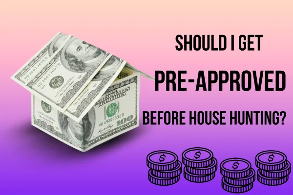 Should I Get Pre-Approved Before House Hunting?