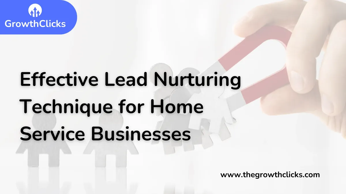 Effective Lead Nurturing Techniques for Home Service Businesses