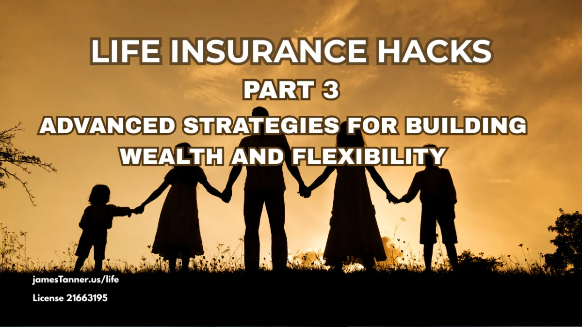 Life Insurance Hacks, Part 3: Advanced Strategies for Building Wealth and Flexibility