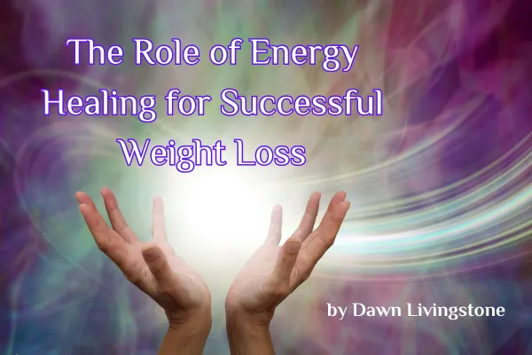 The Role of Energy Healing for Successful Weight Loss