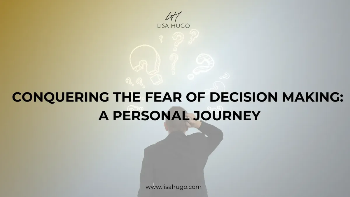 How can I overcome the fear of decision making?