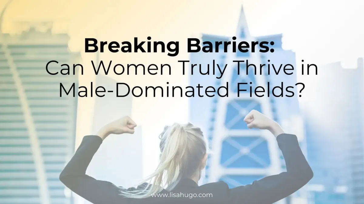 Breaking Barriers: Can Women Truly Thrive in Male-Dominated Fields