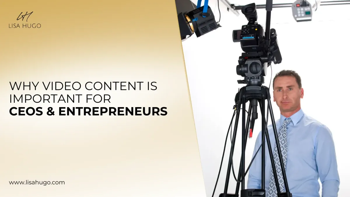 Why Video Content Is Important for CEOs & Entrepreneurs