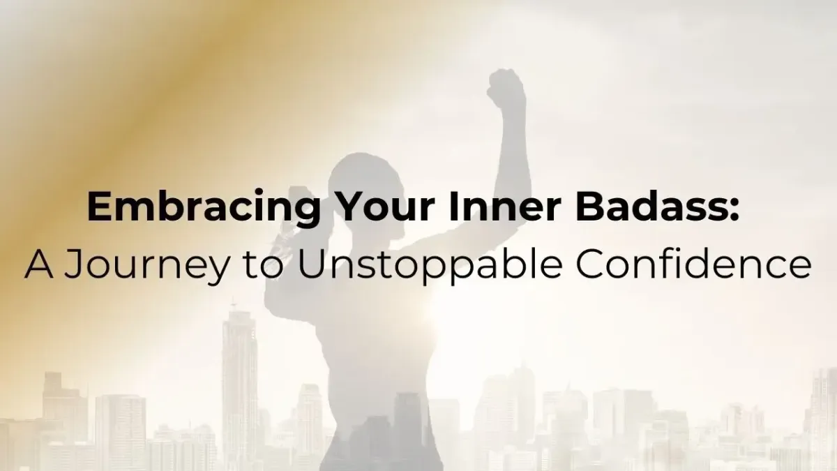Embracing Your Inner Badass: A Journey to Unstoppable Confidence