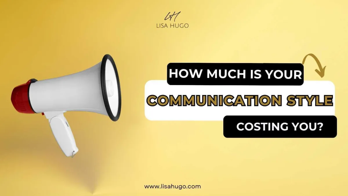 How Much is Your Communication Style Costing You?