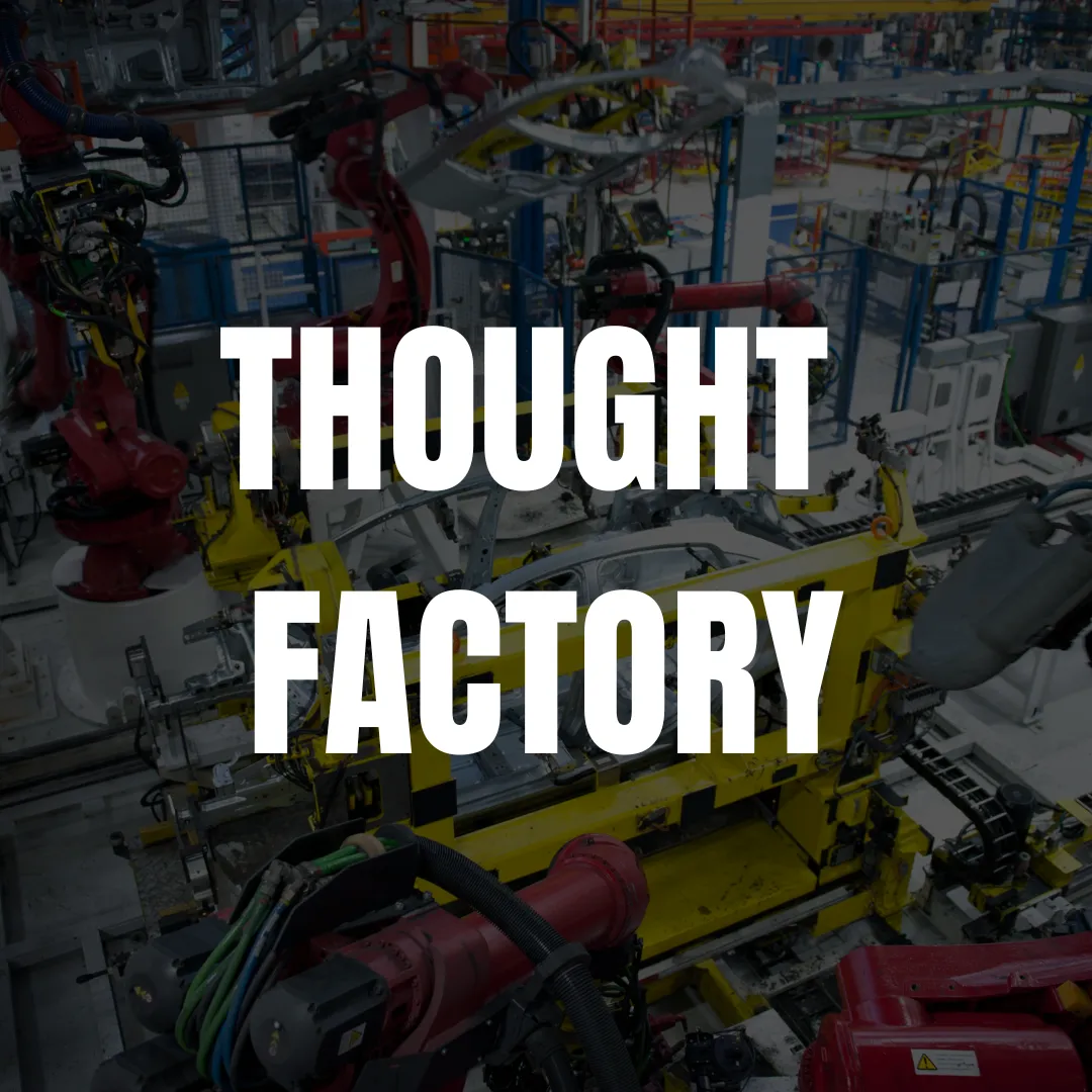 Image of a production factory with the title of "Thought Factory"