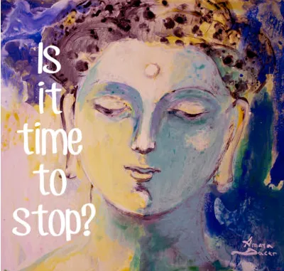 Spiritual painting of Buddha with calm expression, paired with text ‘Is it time to stop?’ suggesting reflection and balance.