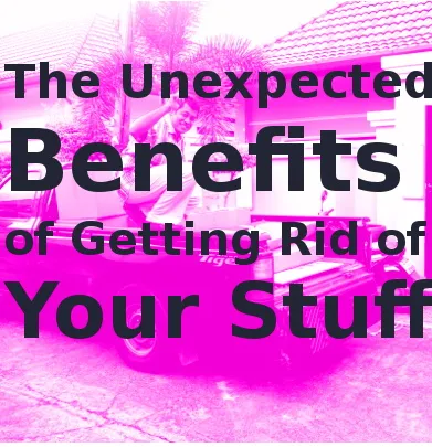 Image with text reading ‘The Unexpected Benefits of Getting Rid of Your Stuff’ over a bright pink background showing a person loading items onto a truck