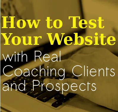 Close-up of hands typing on a laptop keyboard with text overlay reading ‘How to Test Your Website with Real Coaching Clients and Prospects.