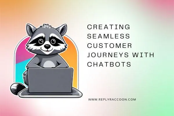 Creating Seamless Customer Journeys with Chatbots