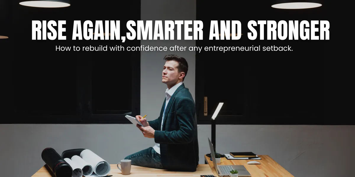 Confident businessman sitting on a desk with a notebook and laptop, under the bold headline 'Rise Again, Smarter and Stronger' and subheadline 'How to rebuild with confidence after any entrepreneurial setback'.