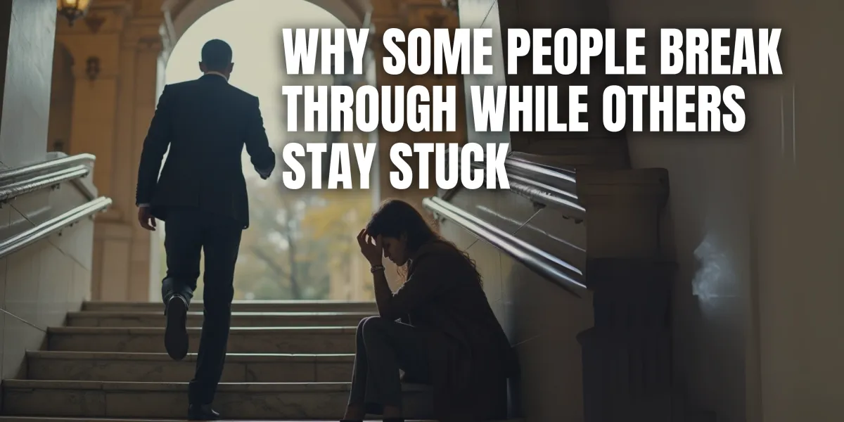 A man in a suit confidently walks up a staircase toward the light, while a woman sits alone on the steps, holding her head in frustration. Bold text reads: 'Why some people break through while others stay stuck.