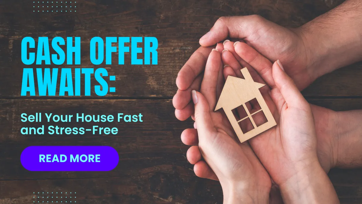Cash Offer Awaits: Sell your House Fast and Stress-Free