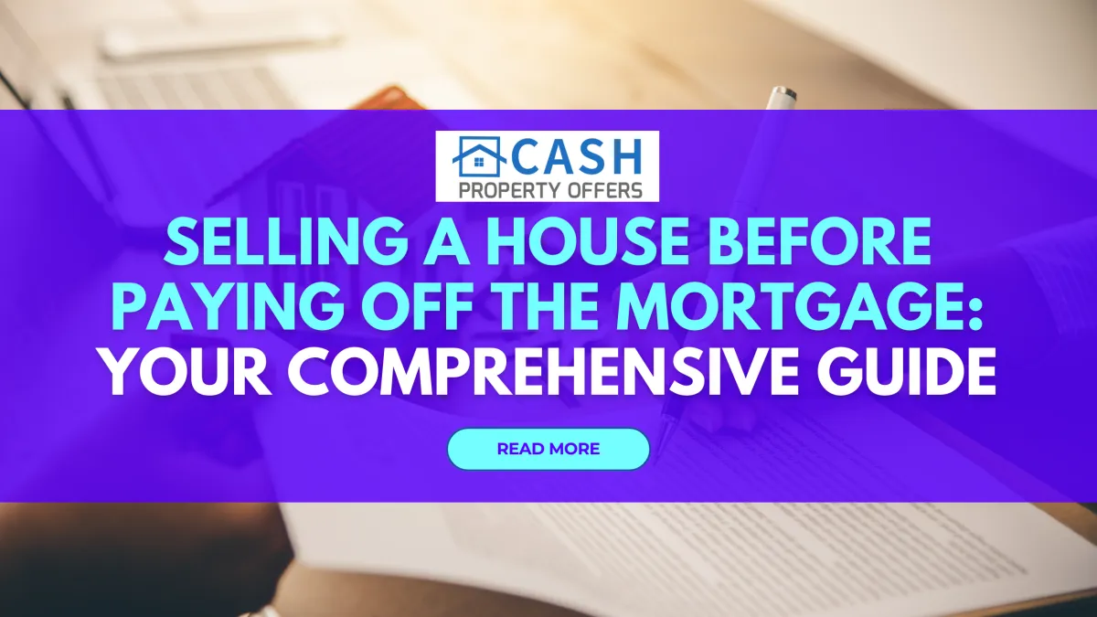 Selling a House Before Paying Off the Mortgage: Your Comprehensive Guide