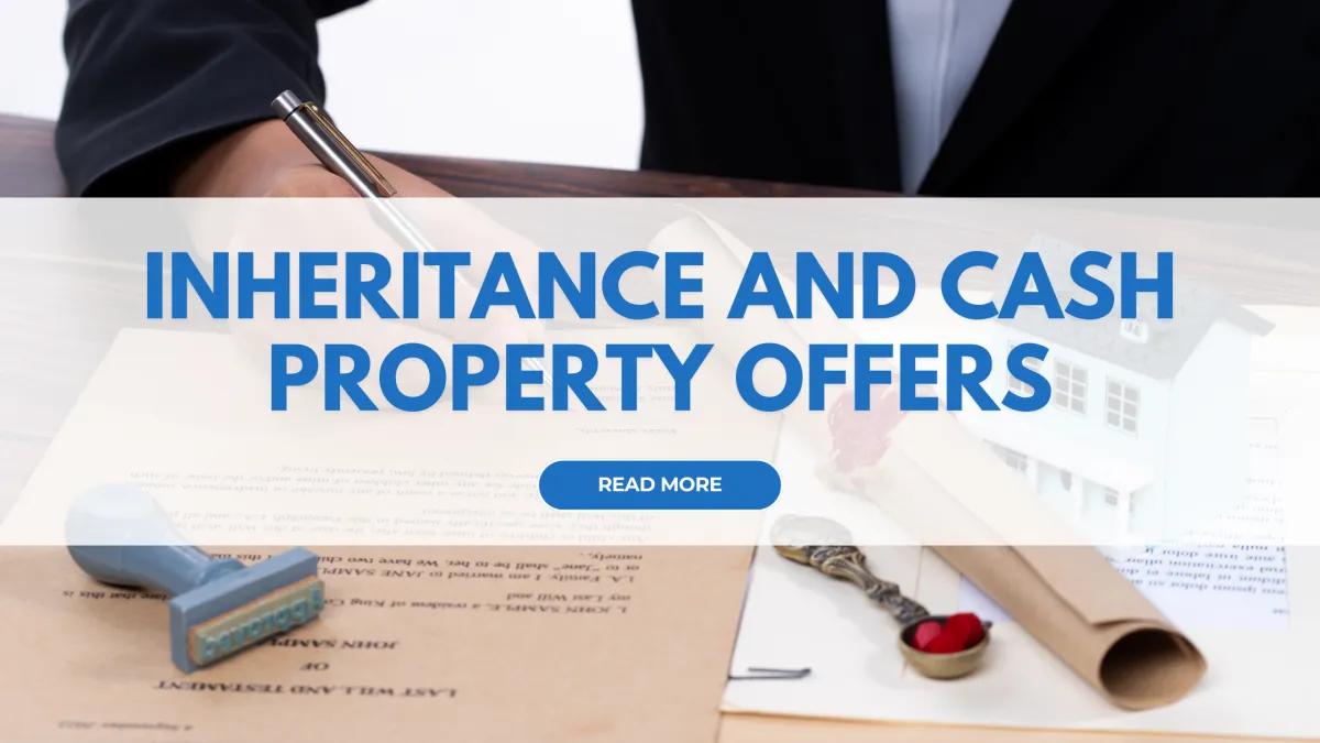 Inheritance and Cash Property Offers