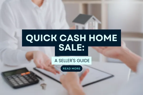 Quick Cash Home Sales: A Seller's Guide