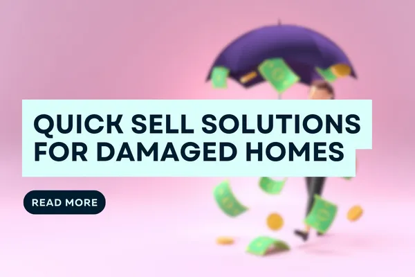 Quick Sell Solutions for Damaged Homes