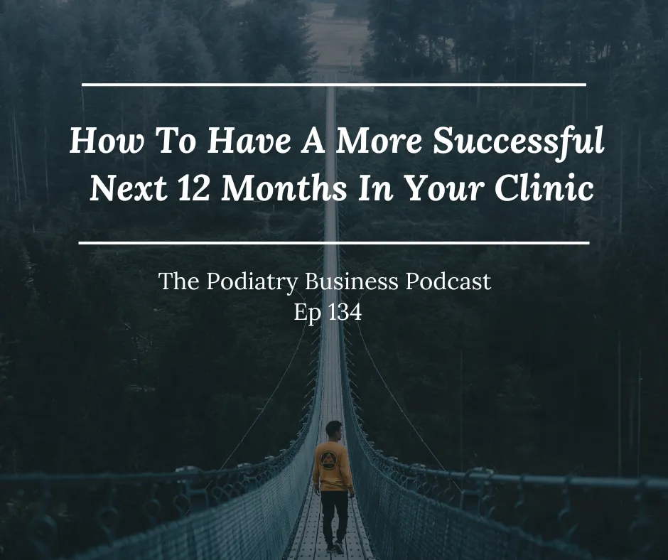 How To Have A More Successful Next 12 Months In Your Podiatry Clinic