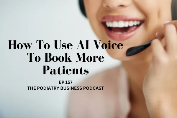 Ep 157; How To Use AI Voice TO Book More Patients