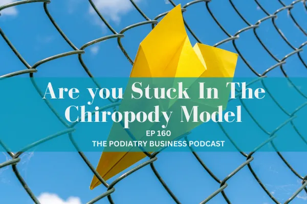 Are you Stuck In The Chiropody Model