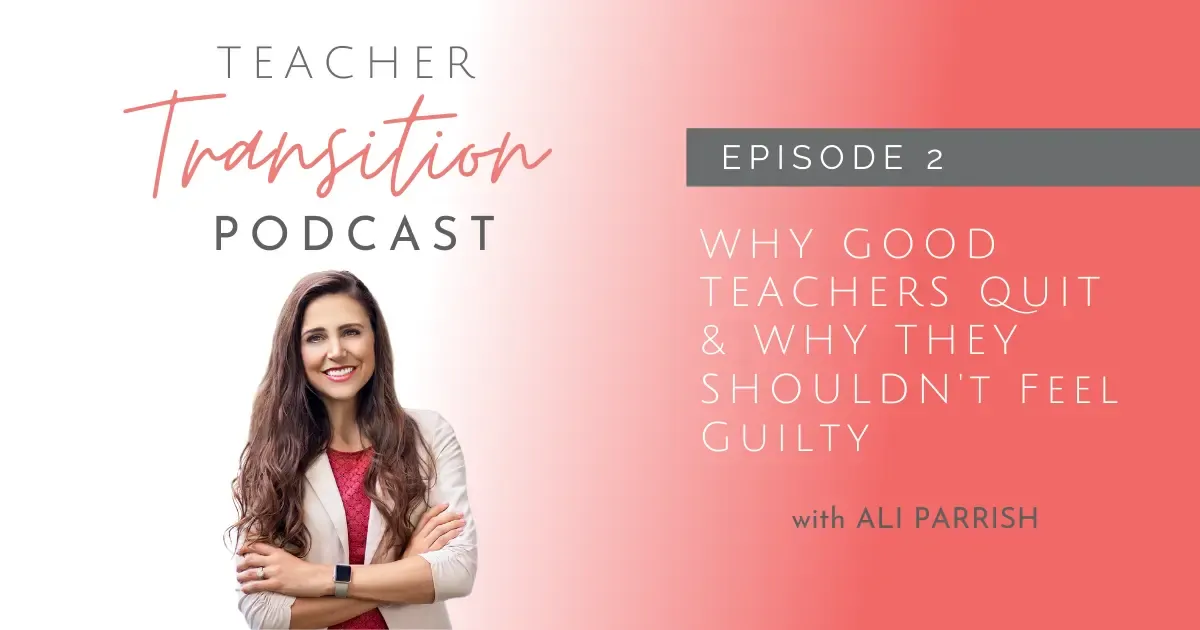 Why Good Teachers Quit & Why They Shouldn’t Feel Guilty