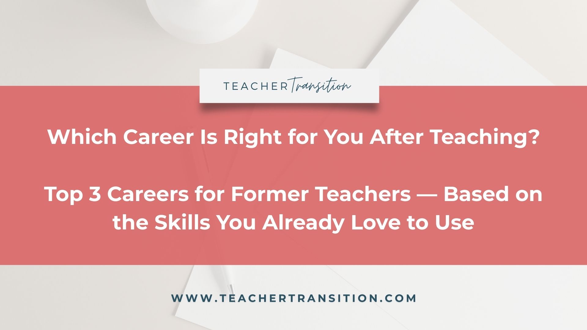 Top Careers for Former Teachers Based on Your Strengths