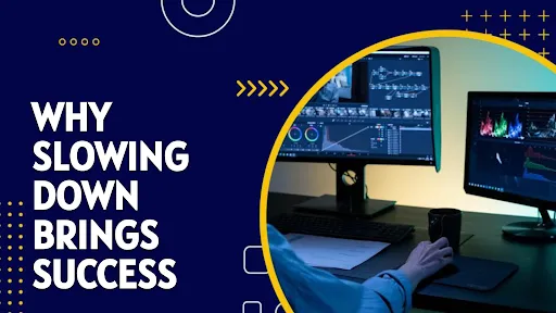 slowing down brings success