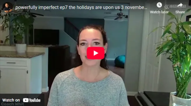 Powerfully Imperfect Podcast | EP7 – The Holidays Are Upon Us – 3 November 2022