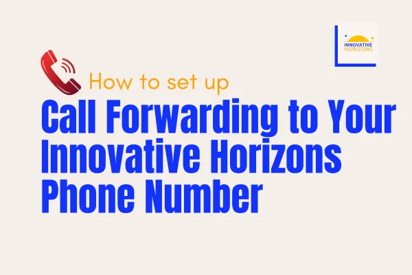 Call Forwarding to Your Innovative Horizons Phone Number