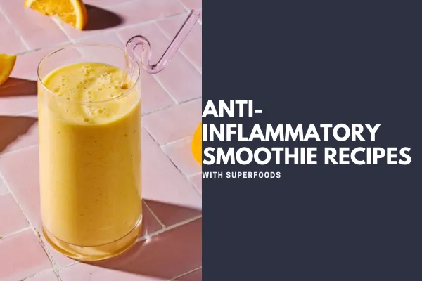 Anti-Inflammatory Smoothie Recipes with Superfoods