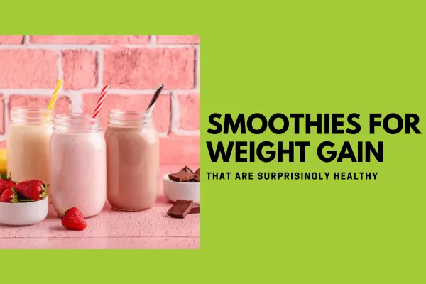 Smoothies for Weight Gain That Are Surprisingly Healthy