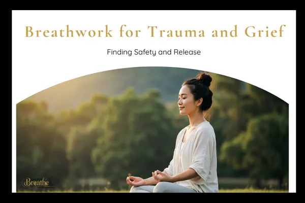 Breathwork for Trauma and Grief: Finding Safety and Release