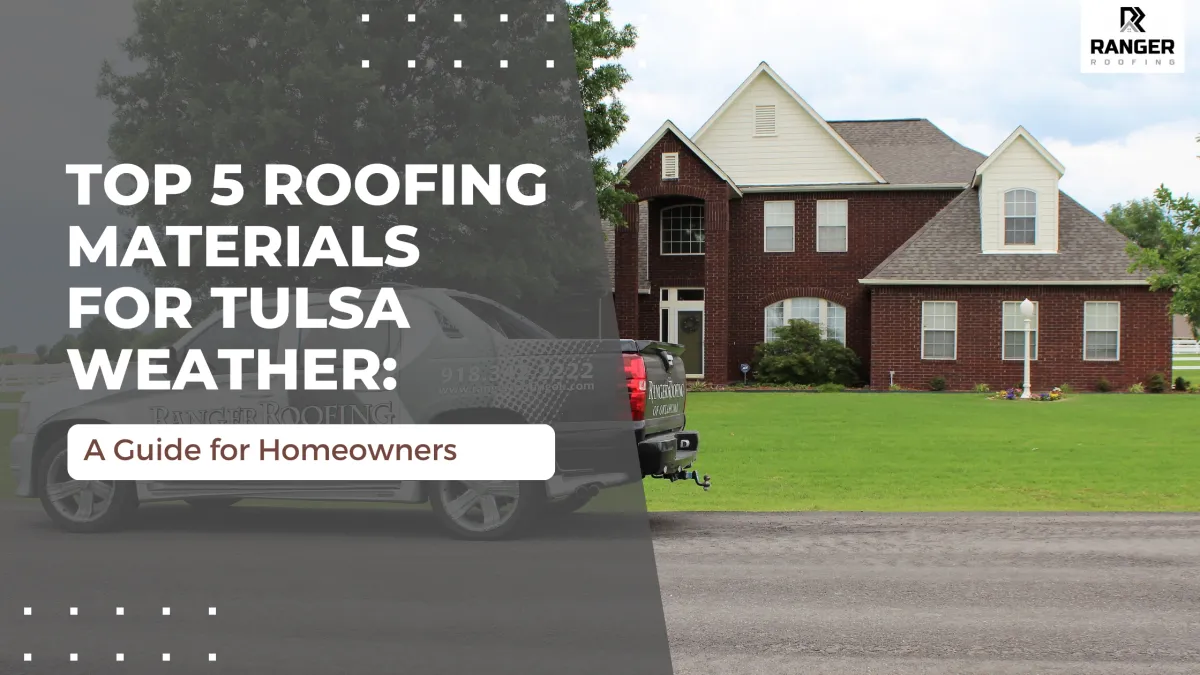 Top 5 Roofing Materials for Tulsa Weather: A Guide for Homeowners