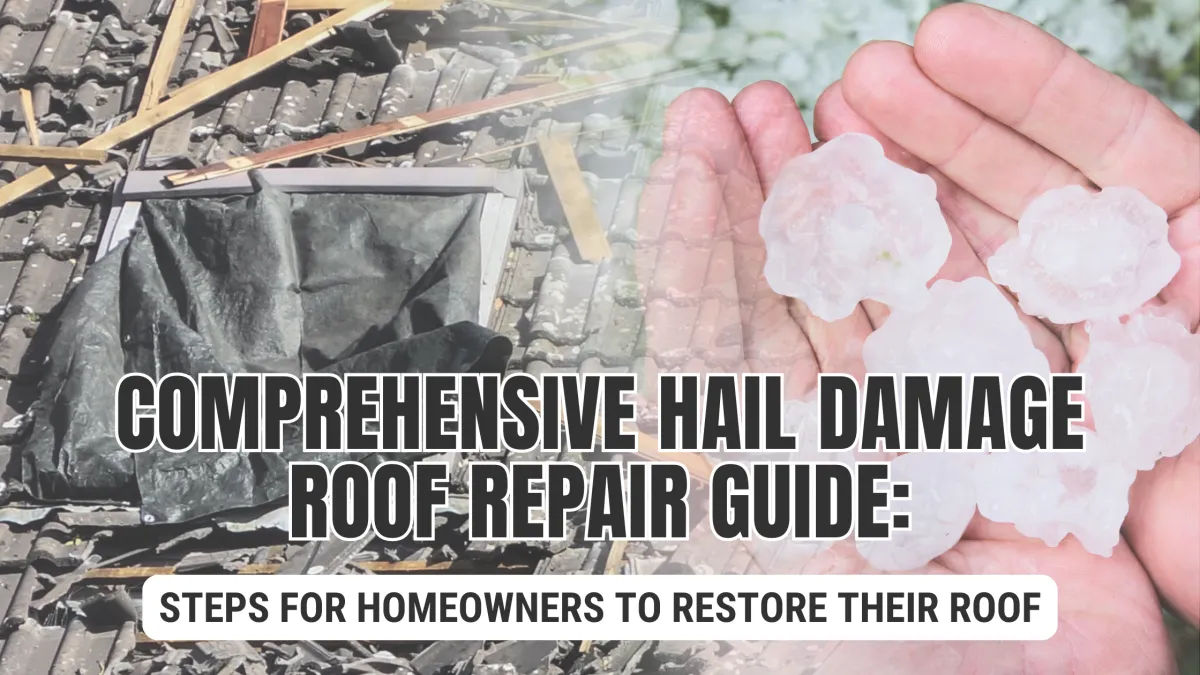 Comprehensive Hail Damage Roof Repair Guide: Steps for Homeowners to Restore Their Roof