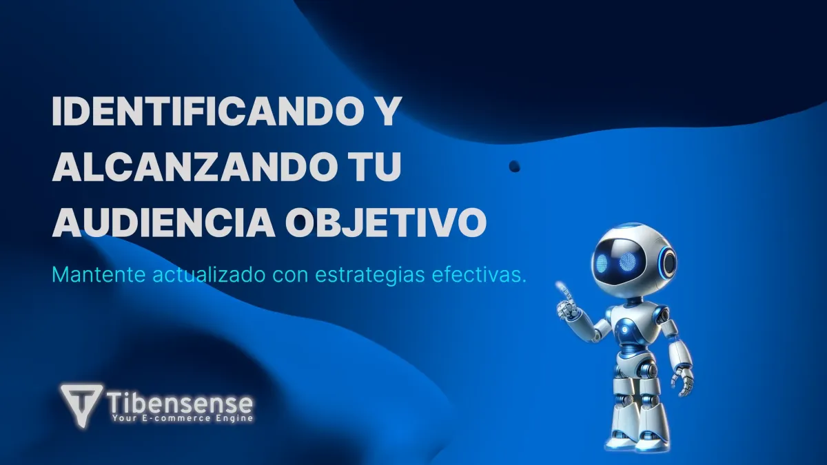 Identificando y Alcanzando Tu Audiencia Objetivo