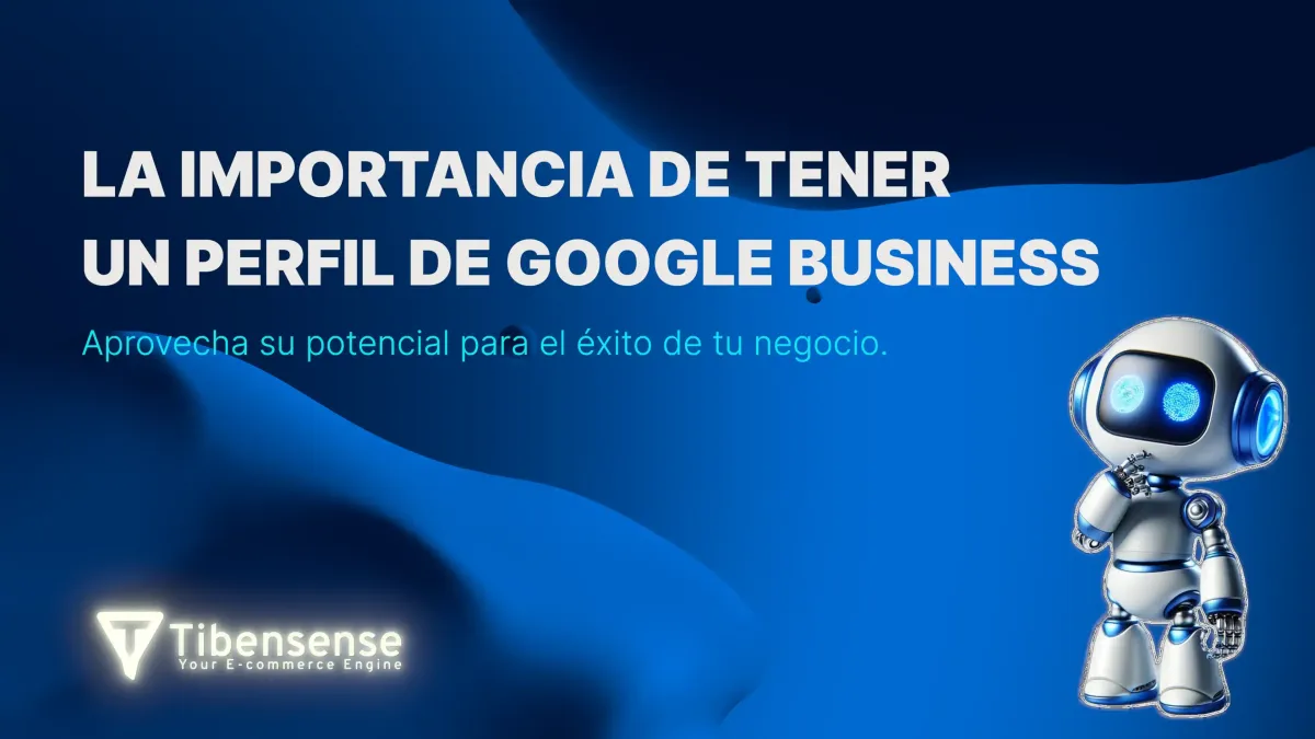 La importancia de tener un perfil de Google Business