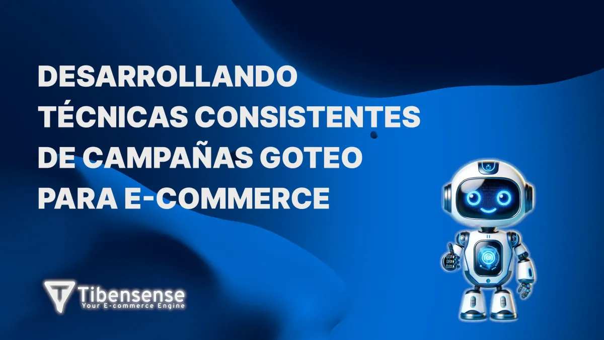 Desarrollando Técnicas Consistentes de Campañas Goteo para E-commerce