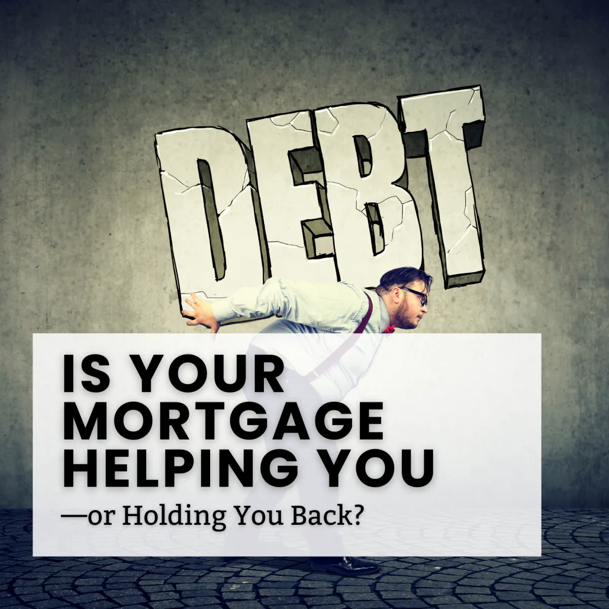 Is Your Mortgage Helping You—or Holding You Back? Rethink Your Biggest Financial Tool
