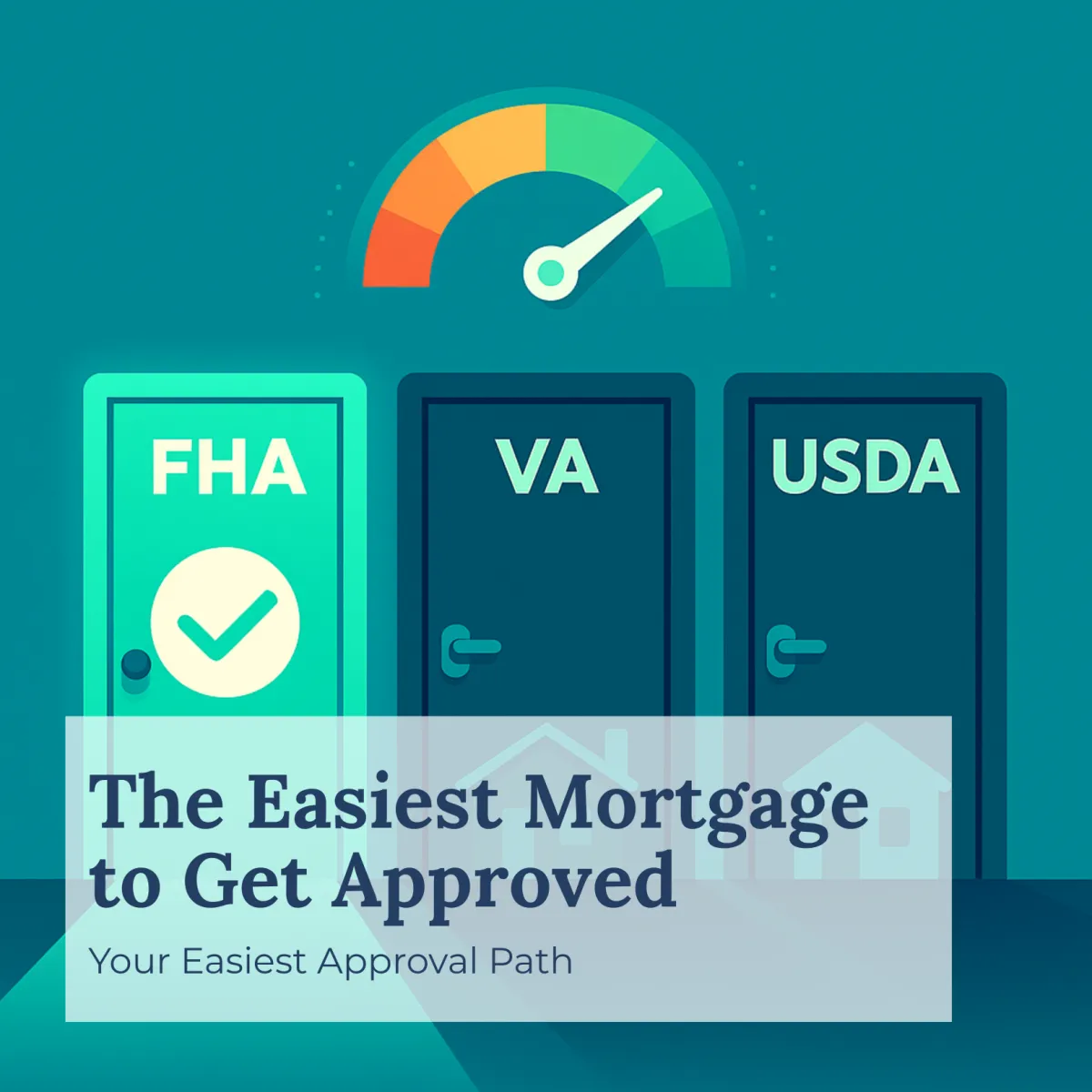 What Is the Easiest Mortgage to Get Approved?