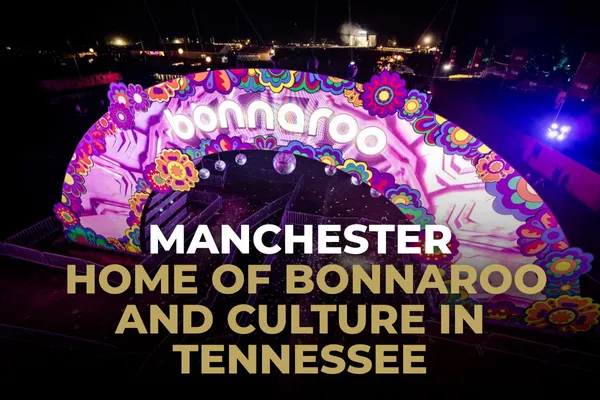 Manchester: Home of Bonnaroo and Culture in Tennessee