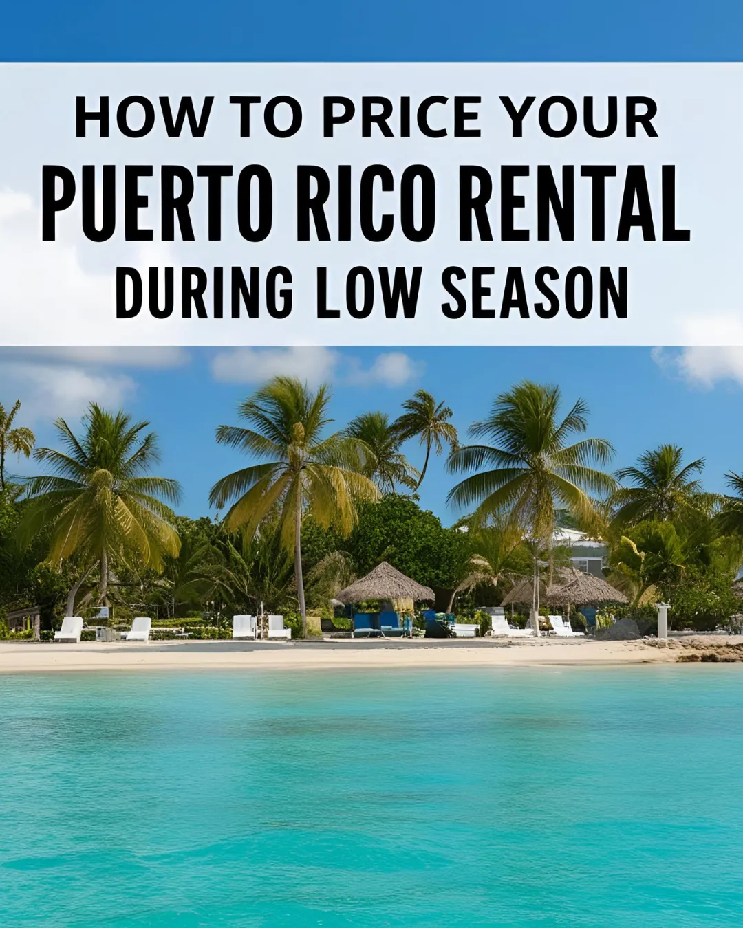 How to Price Your Puerto Rico Rental Like a Pro—Even During Low Season
