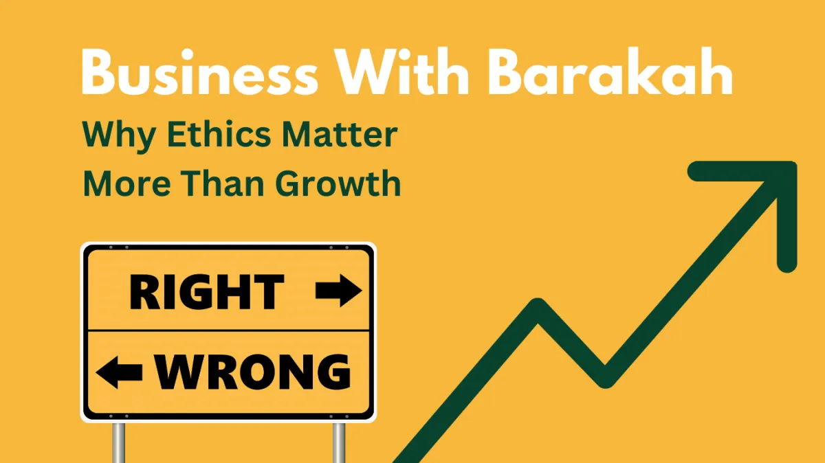 Business With Barakah: Why Ethics Matter More Than Growth