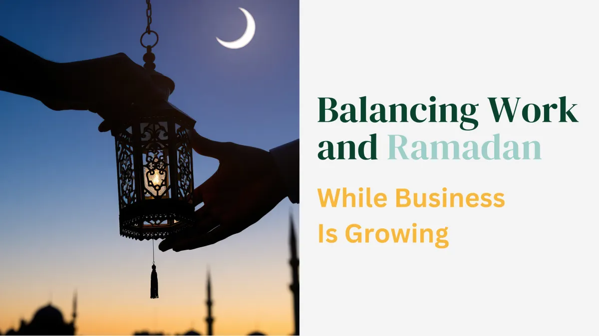 Balancing Work and Ramadan While Business Is Growing