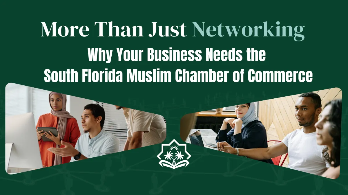 More Than Just Networking: Why Your Business Needs the South Florida Muslim Chamber