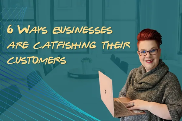Are you Catfishing your Customers