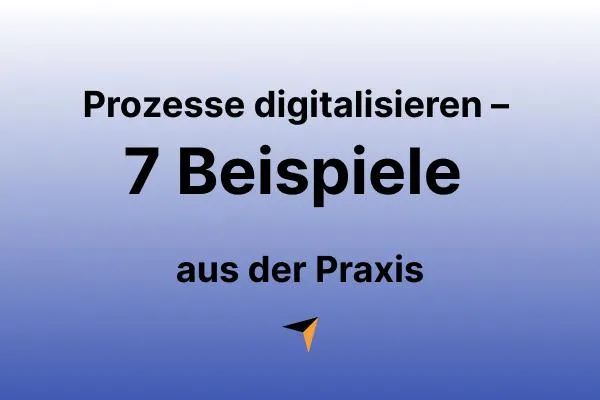 Prozesse digitalisieren – 7 Beispiele für mehr Effizienz im KMU