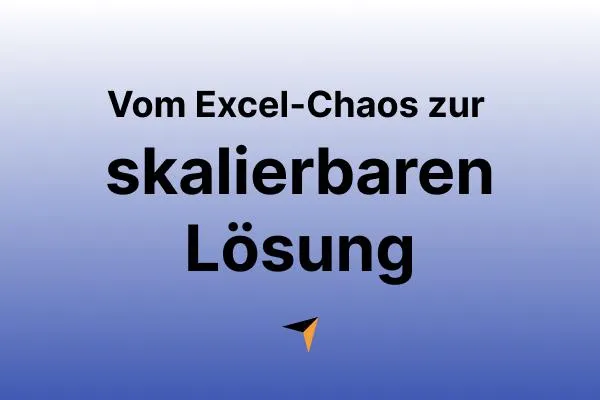 Vom Excel-Chaos zur skalierbaren Lösung – Erfolgsbeispiel aus der Praxis
