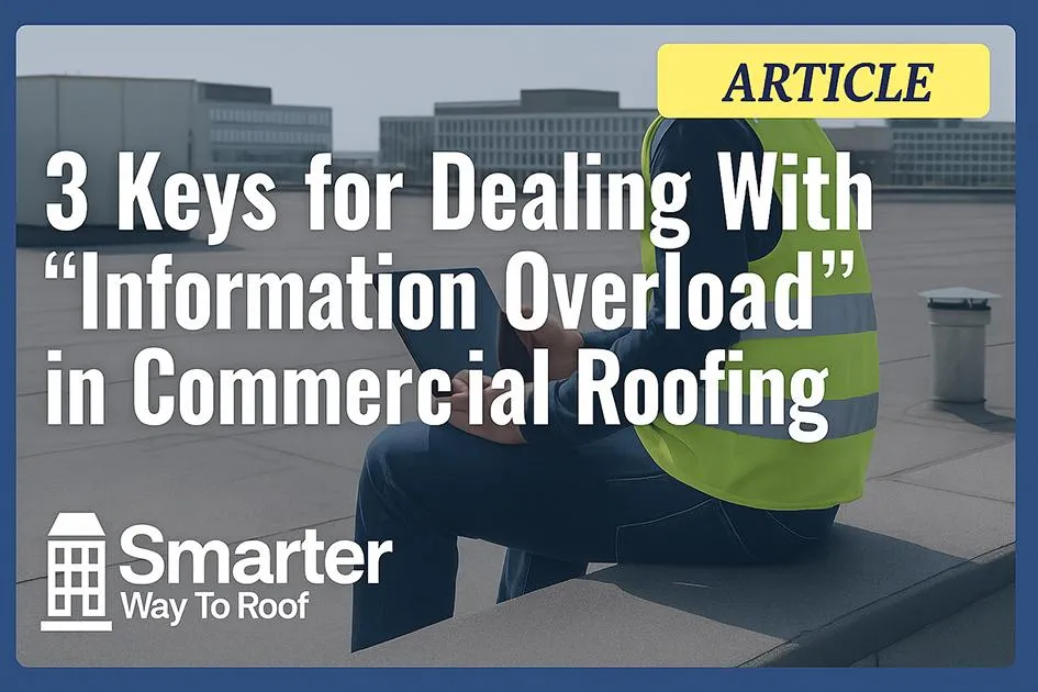 3 Keys for Dealing With "Information Overload" in Commercial Roofing