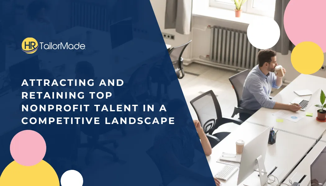 Attracting and Retaining Top Nonprofit Talent in a Competitive Landscape